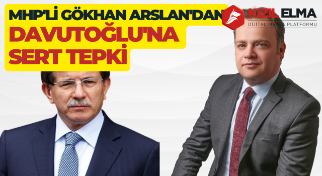 MHP'li Gökhan Arslan'dan Davutoğlu'na Sert Tepki