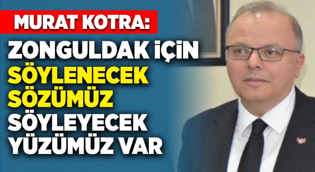 MHP Zonguldak Milletvekili Adayı Kotra: Zonguldak için söylenecek sözümüz var