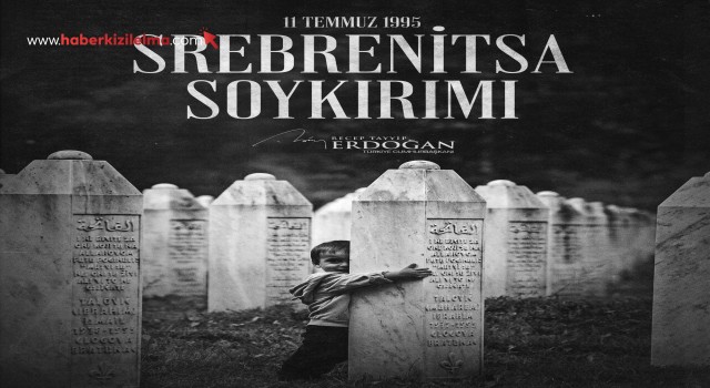 Cumhurbaşkanı Erdoğan: "Srebrenitsa’yı asla unutmayacağız"