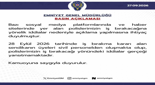Emniyet Genel Müdürlüğü: ”Polislerimizin iş bırakacağı yönündeki iddialar gerçeği yansıtmamaktadır”