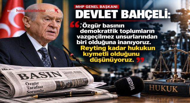 MHP Lideri Devlet Bahçeli: Özgür Basın Demokratik Toplumların Vazgeçilmez Unsurlarındandır