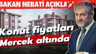 Bakan Nebati açıkladı: Konut fiyatları mercek altında