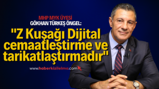 MHP'li Gökhan Türkeş Öngel: Z Kuşağı Dijital cemaatleştirme ve tarikatlaştırmadır