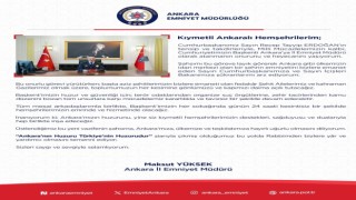 Ankara İl Emniyet Müdürü Yüksek: ”Mücadelemiz kararlılıkla ve tavizsiz bir şekilde devam edecektir”